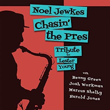 "Chasin' The Pres: Tribute to Lester Young" - Noel Jewkes || 2013