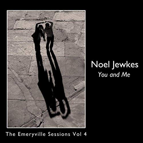 "You and Me: The Emeryville Sessions, Vol. 4" - Noel Jewkes || 2015