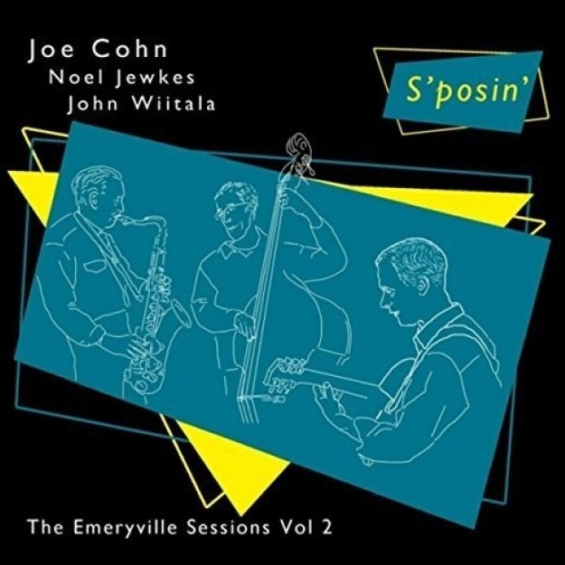 "S'posin': The Emeryville Sessions, Vol. 2" - Joe Cohn, Noel Jewkes, John Wiitala || 2015