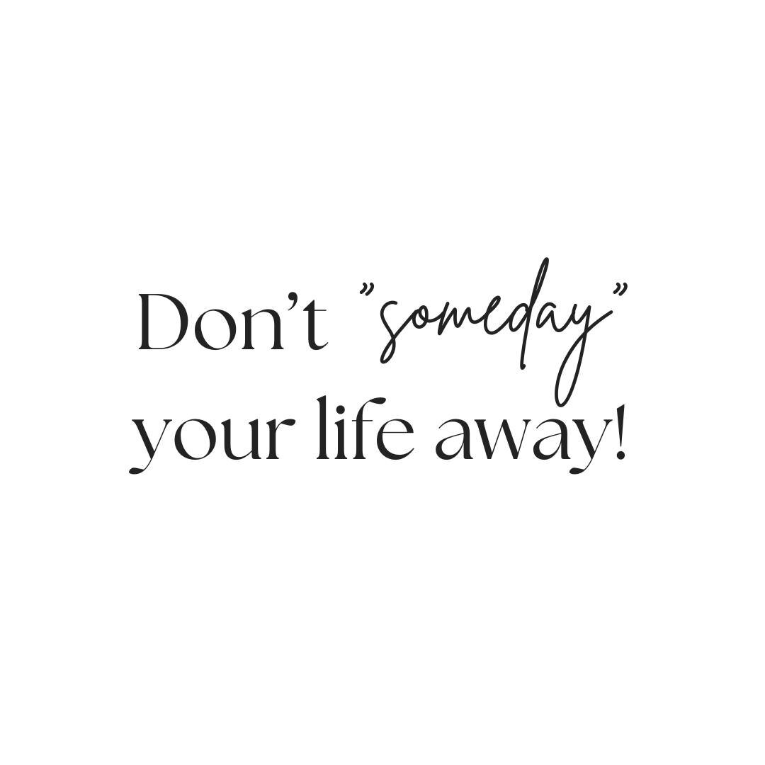 Life is here and now. If your heart has desires, be brave and live... now!