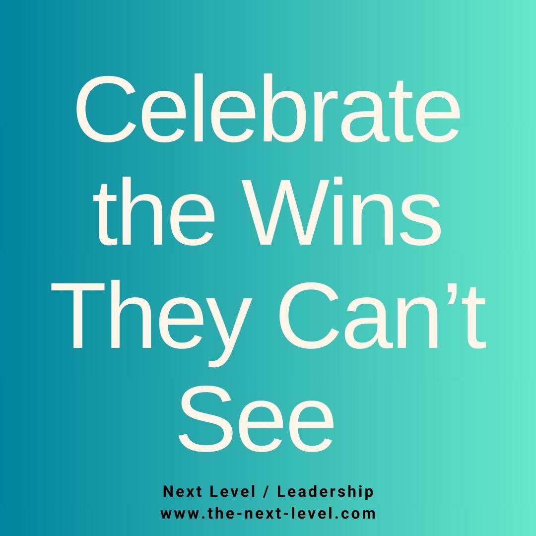 Celebrate the Wins They Can’t See