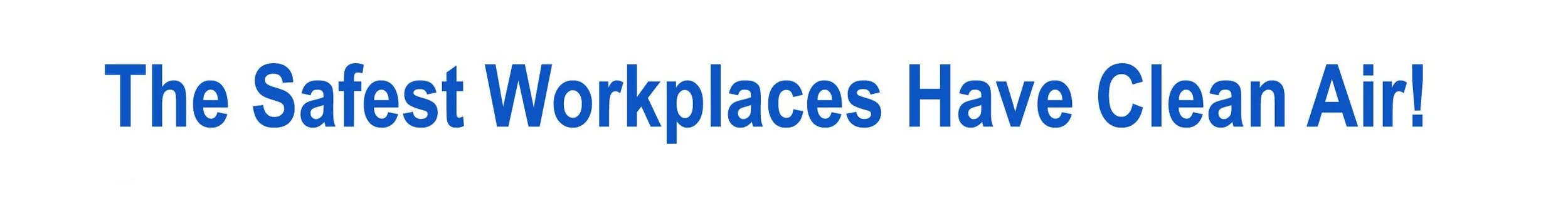 The Safest Workplaces Have Clean Air!