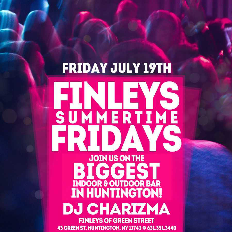 Flyer for Finley’s Fridays with DJ Charizma at 11pm on July 19th.
