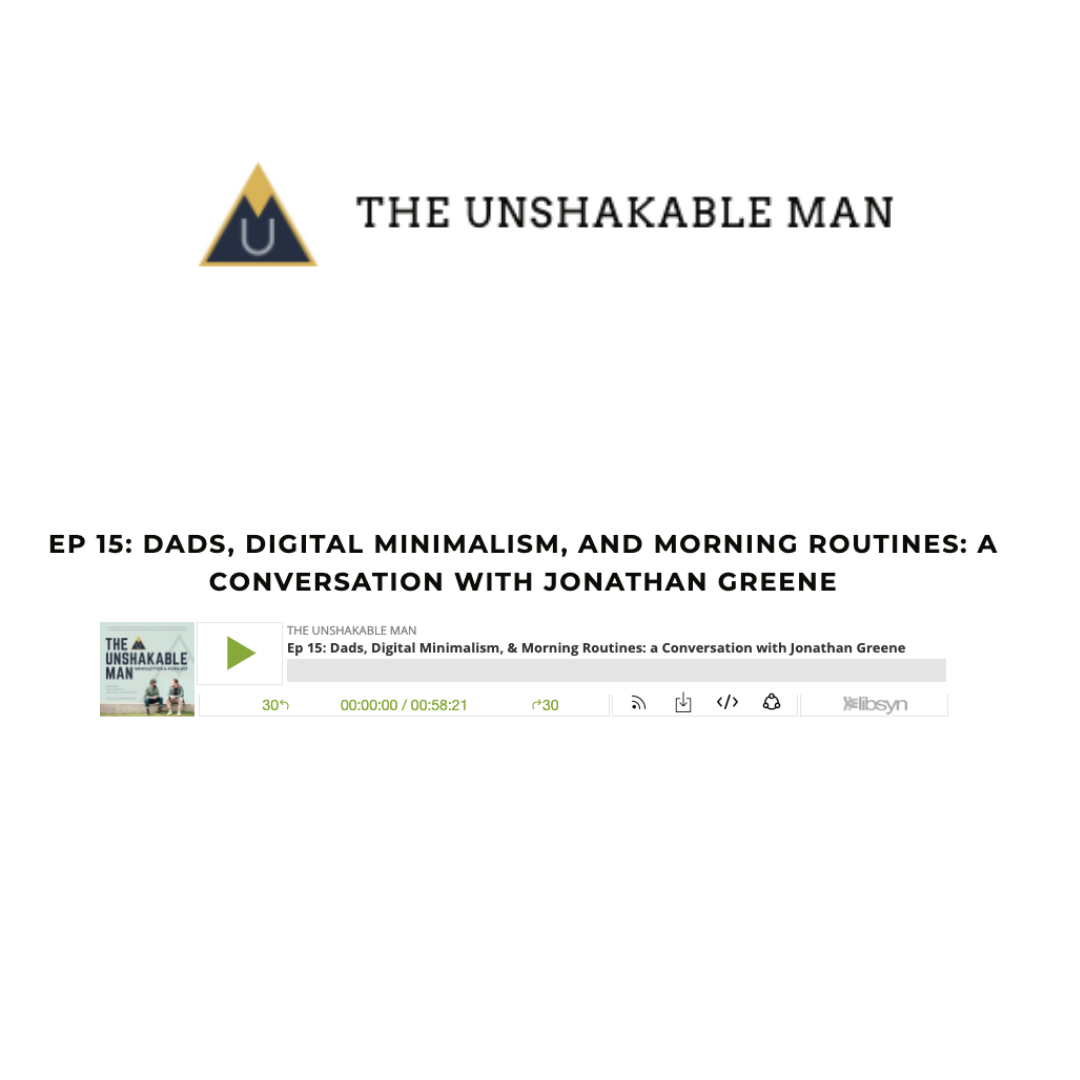 Ep. 15: Dads, Digital Minimalism, and Morning Routines - A Conversation with Jonathan Greene