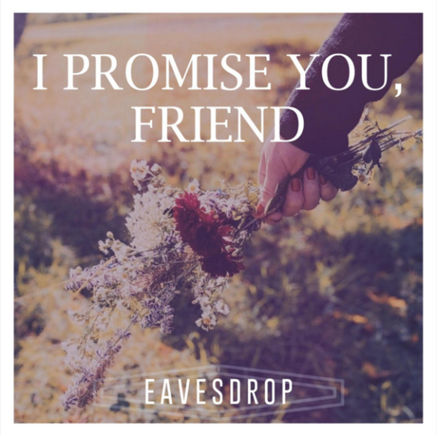 I Promise You, Friend (SINGLE RELEASE) © 2019