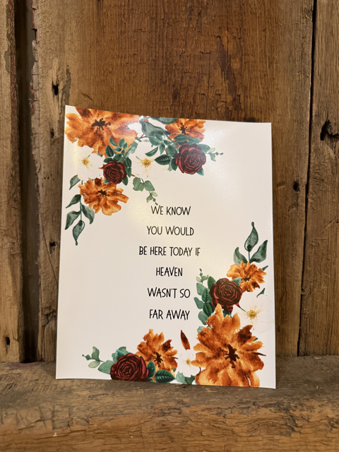 Flower "We know you would be here today" Sign