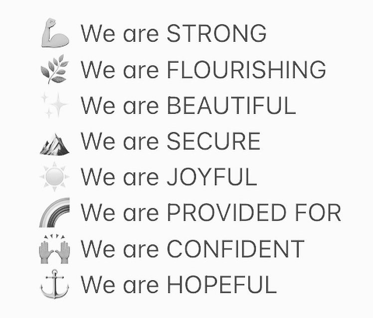 Do you believe that this is who you are?
&bull;
💪🏽 We are STRONG
🌿 We are FLOURISHING
✨ We are BEAUTIFUL 
⛰ We are SECURE
☀️ We are JOYFUL
🌈 We are PROVIDED FOR
🙌🏾 We are CONFIDENT
⚓️ We are HOPEFUL
&bull;
&bull;
⬆️ These are the things we&rsqu