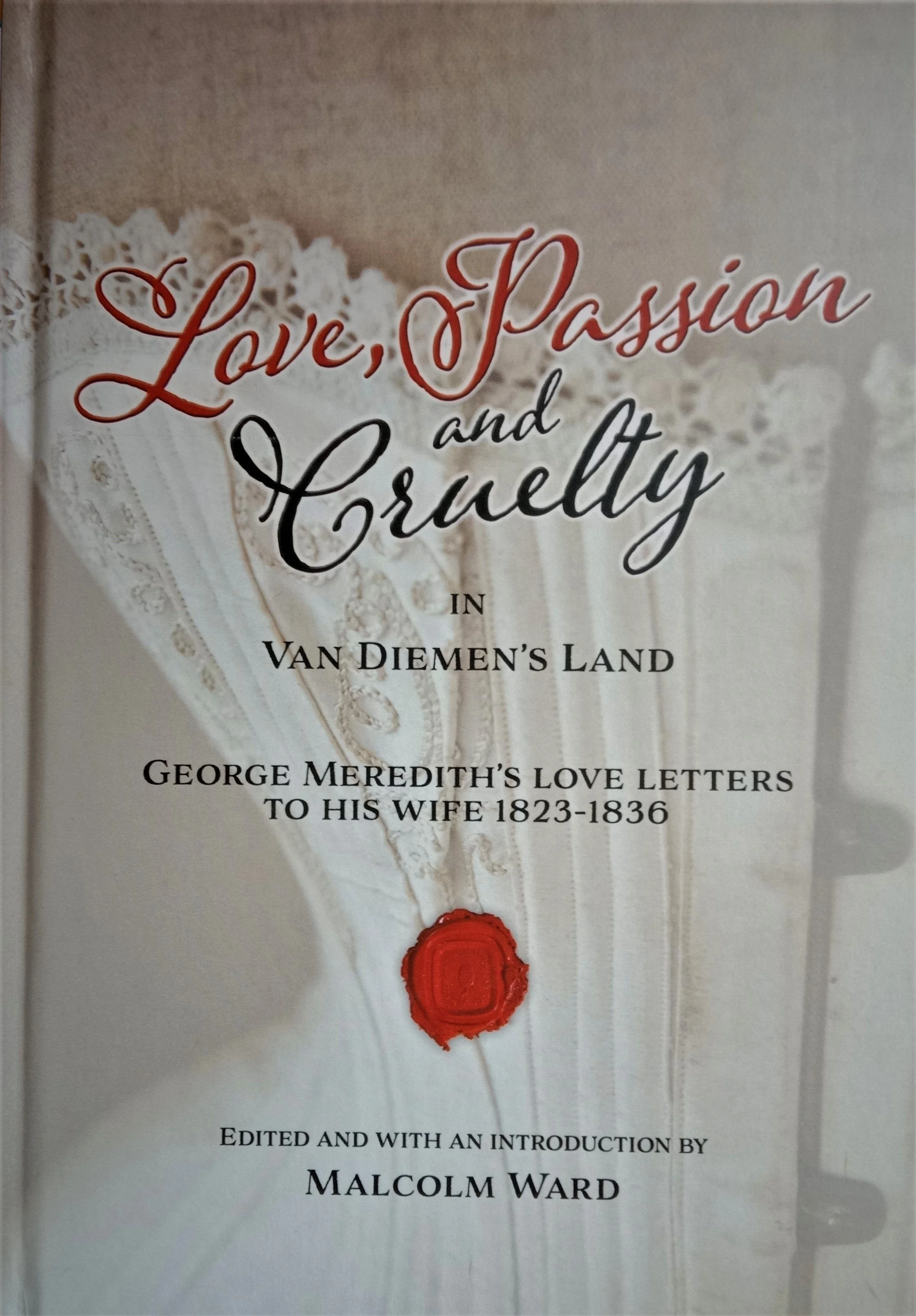 Love, Passion and Cruelty in Van Diemen's Land - Malcolm Ward - Signed Hard Cover