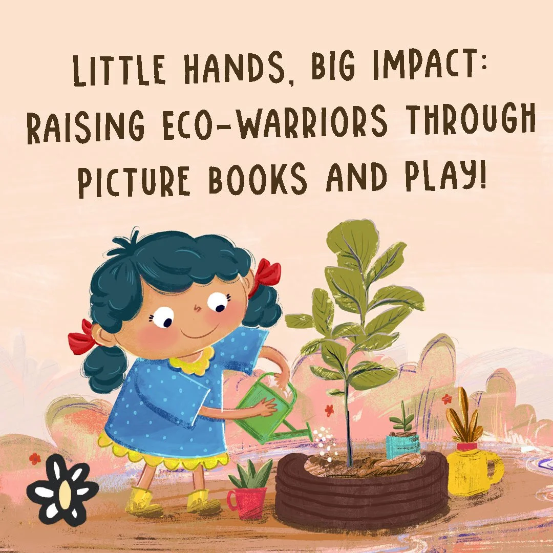 Little Hands, Big Impact: Raising Eco-Warriors through Picture Books and Play!🌍✨