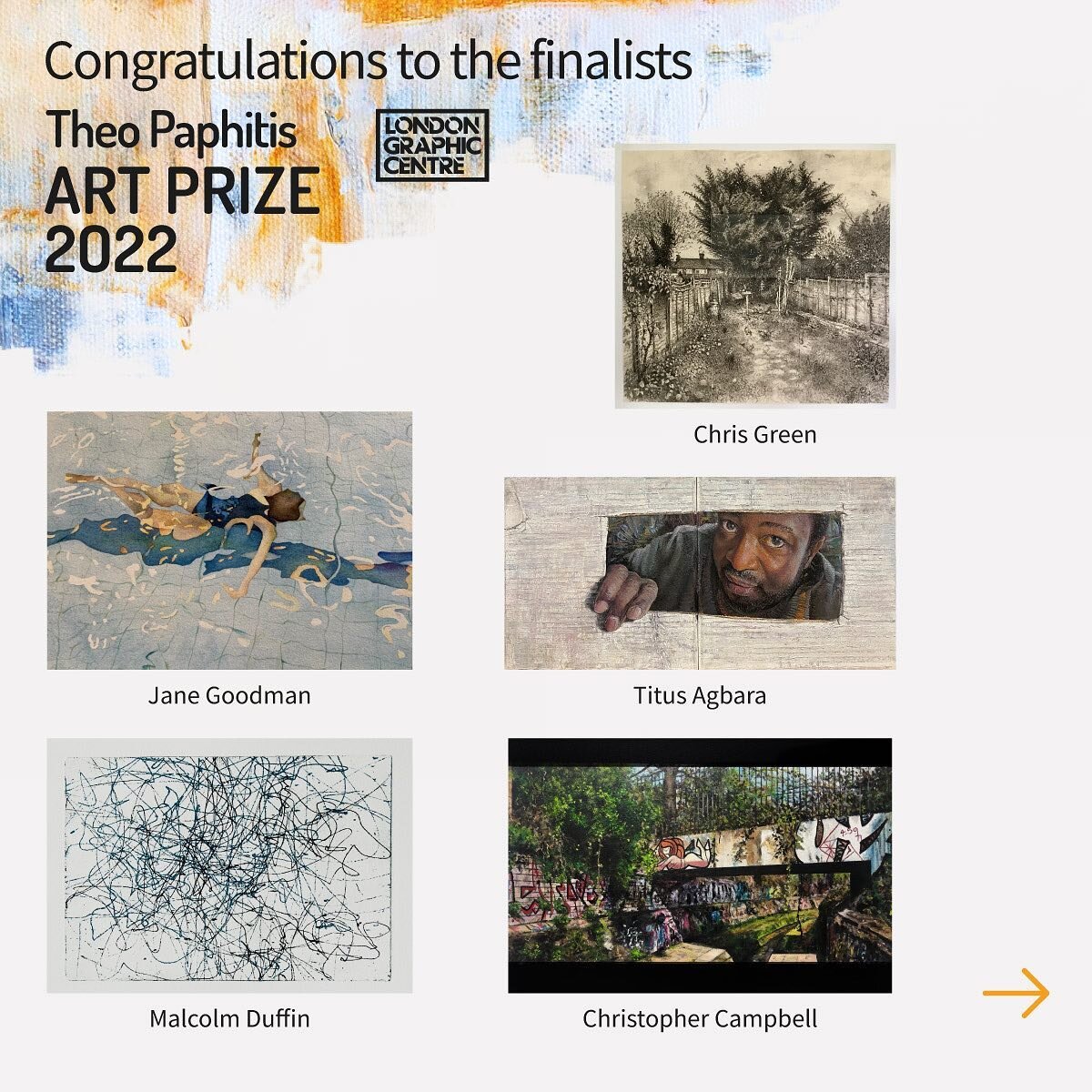 We are delighted to share the Judges' top 10 shortlisted entries into the Theo Paphitis Art Prize 2022 below. A huge congratulations to the shortlisted entrants, what a fantastic achievement. 

The judges have been hugely impressed by the quality and