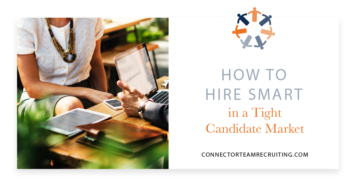 How to Hire Smart in a Tight Candidate Market_Connector Team Recruiting.png