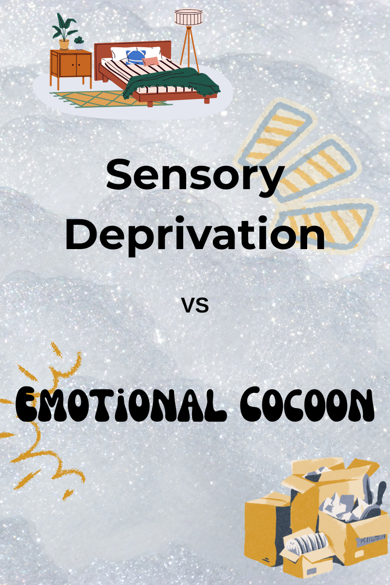 Sensory Deprivation vs. Emotional Cocoons: Finding Your Neurodivergent Home Base