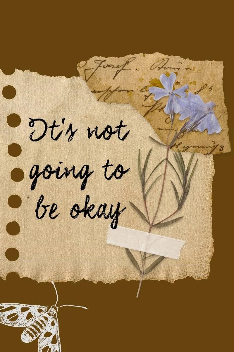 It's not going to be okay, and that's okay