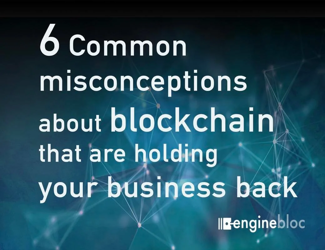 6 Common misconceptions about blockchain that are holding your business back