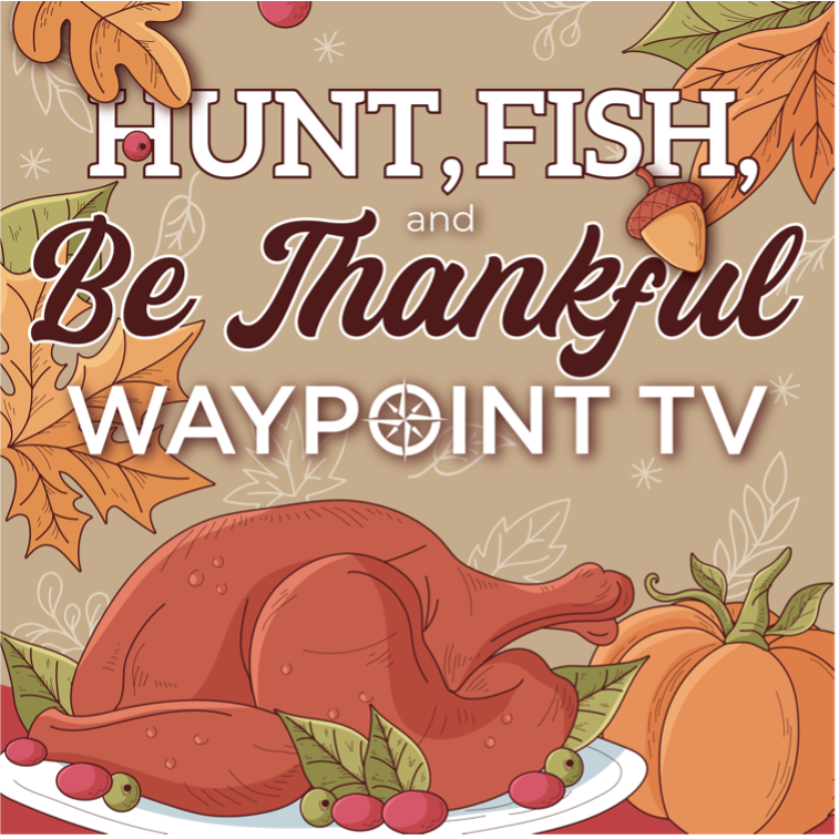 Waypoint TV Celebrates Thanksgiving with Hunt, Fish, and Be Thankful Event 