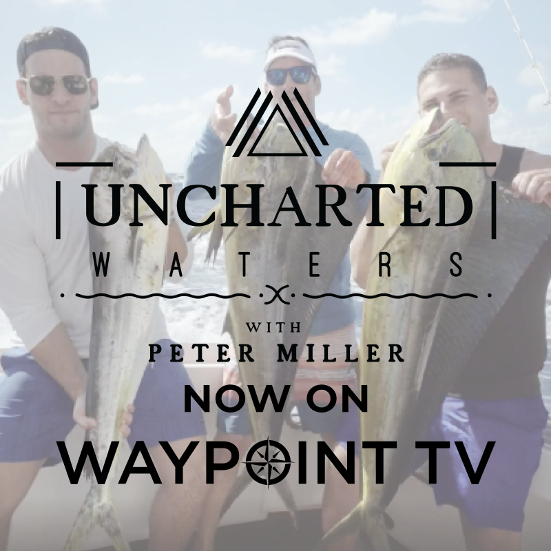 Waypoint TV Launches New Season of Uncharted Waters with Pete Miller