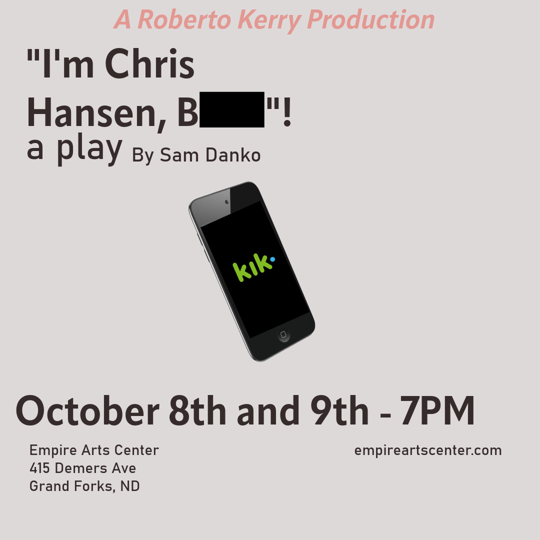 "I'm Chris Hansen, B****!"  A Play Presented by Roberto Kerry Productions