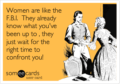 Women’s intuition.