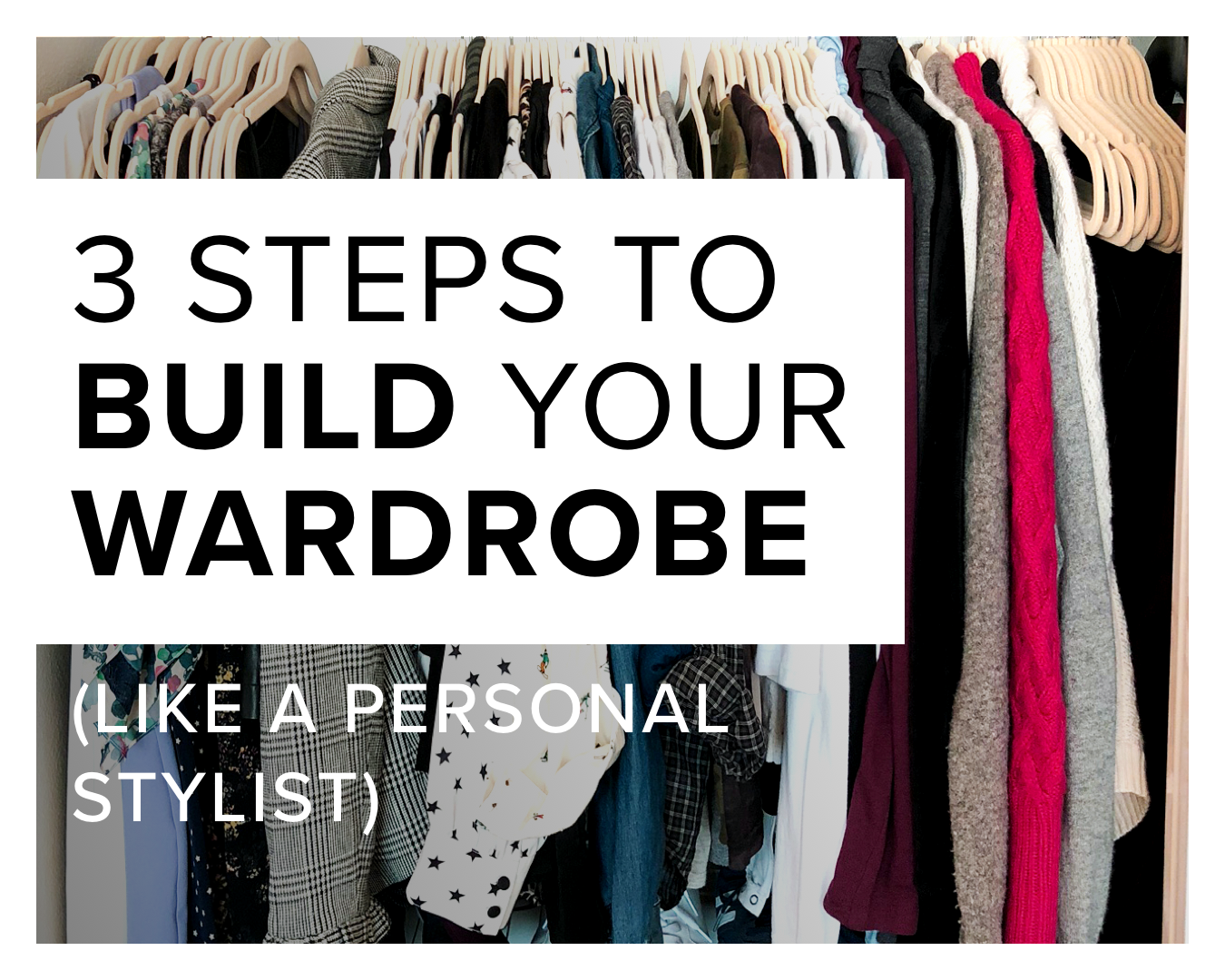 3-Steps to Build your Wardrobe like a Personal Stylist