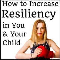 How to Increase Resiliency in You &amp; Your Child
