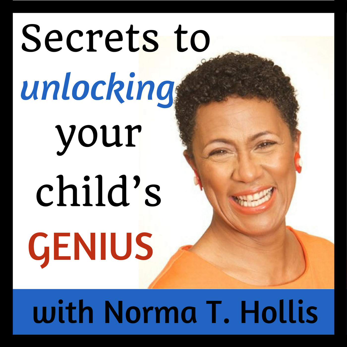 Secrets to Unlocking Your Child’s Genius with Norma Hollis