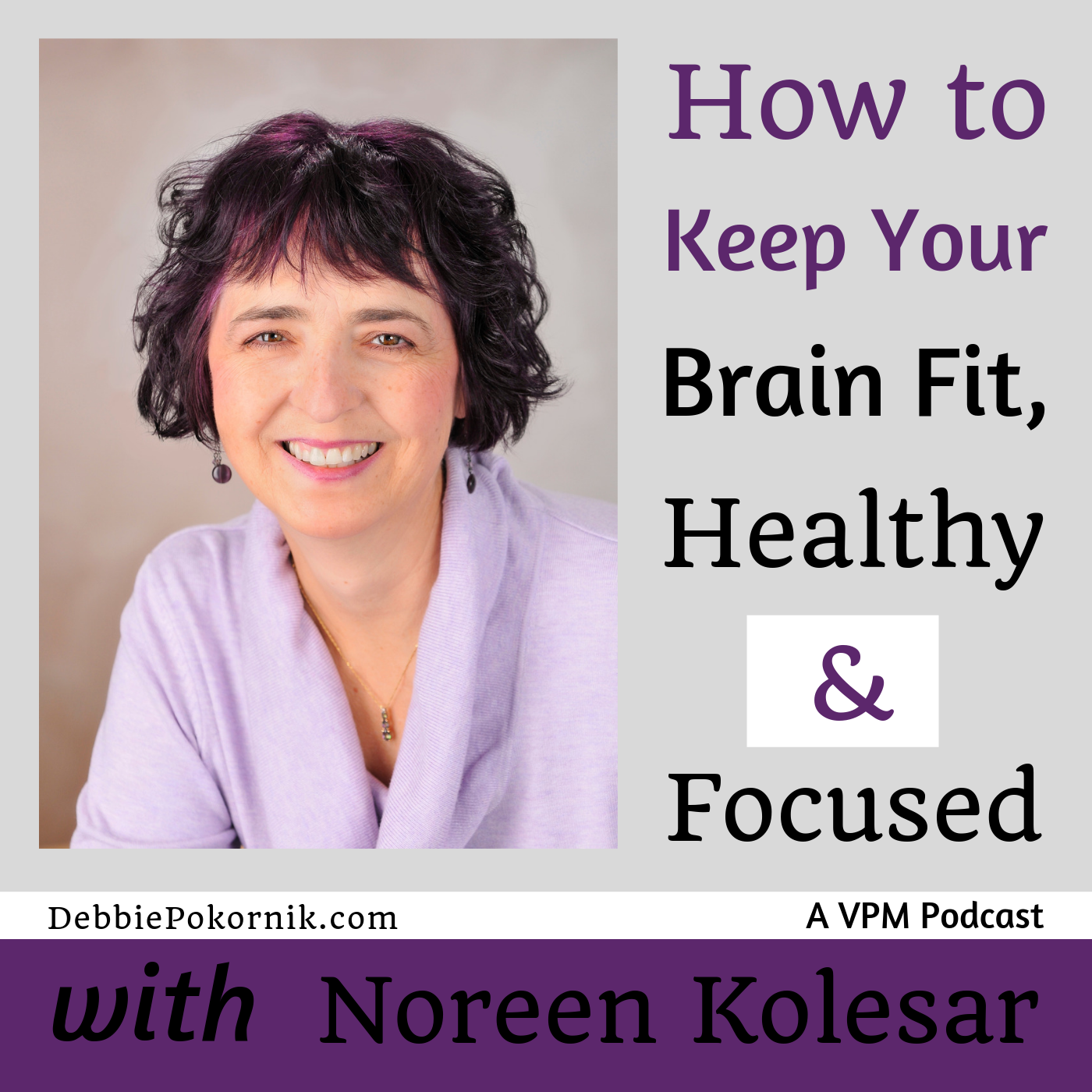 How to Keep Your Brain Fit, Healthy and Focused With Noreen Kolesar