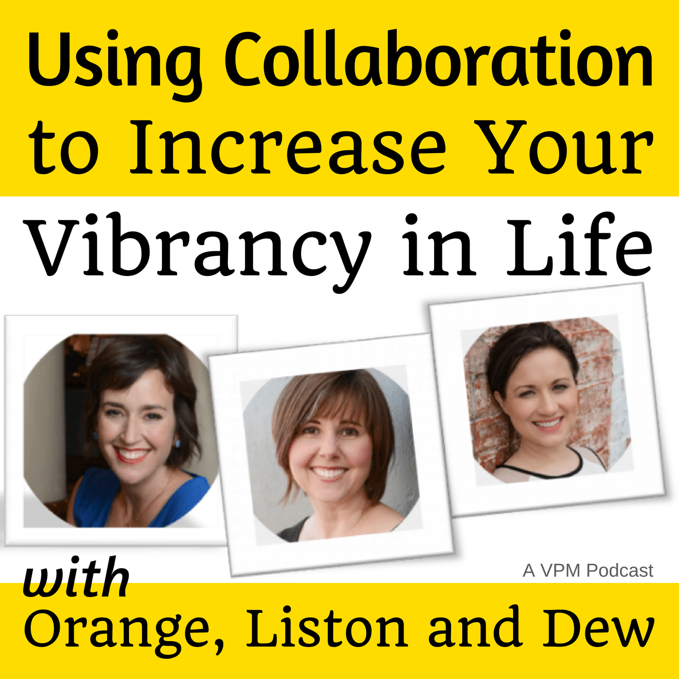 Using Collaboration to Increase Your Vibrancy in Life with Stella Orange, Rebecca Liston and Sarah Dew