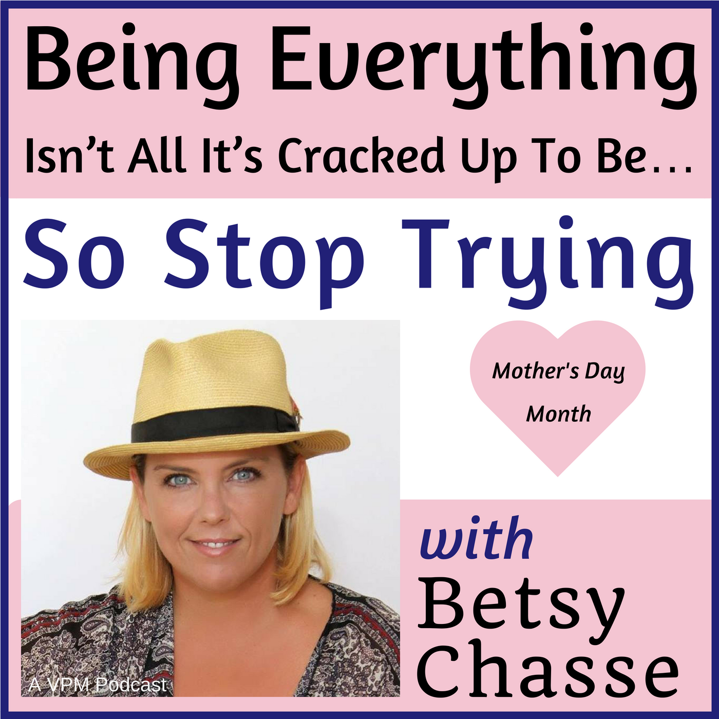 Being Everything Isn’t All It’s Cracked Up To Be…So Stop Trying&nbsp;- with Betsy Chasse