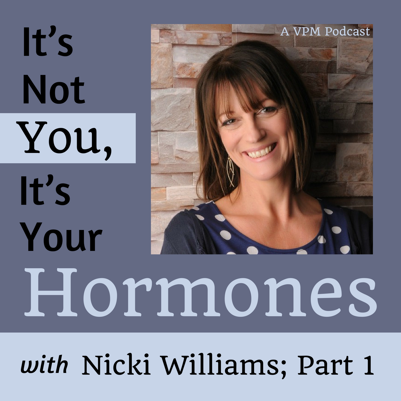 It’s Not You, It’s Your Hormones with Nicki Williams; Part 1
