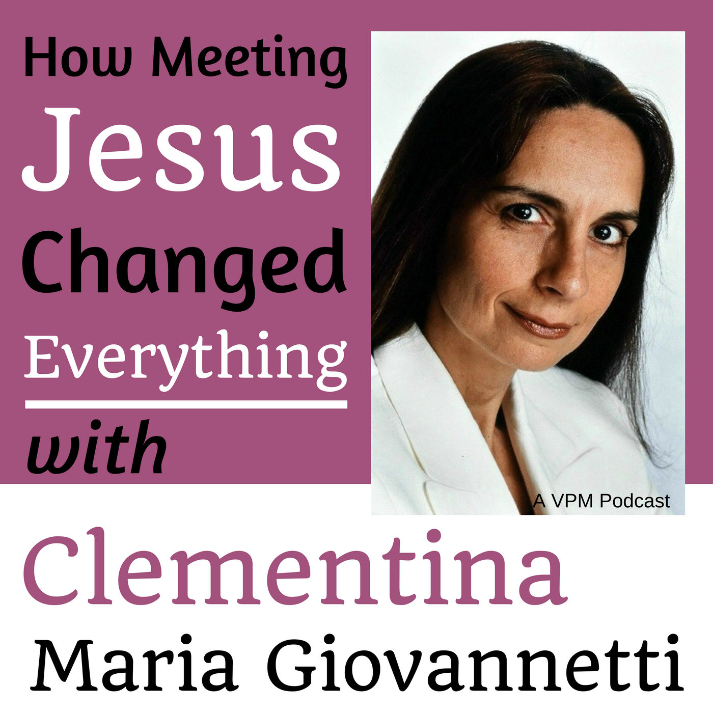 How One Meeting With Jesus Changed Everything with Clementina Marie Giovannetti