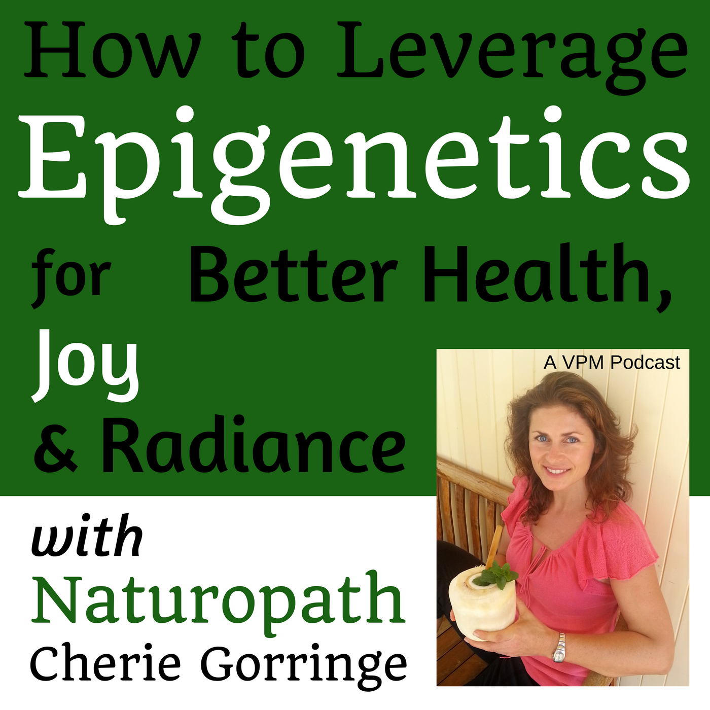 How to Leverage Epigenetics for Better Health, Joy &amp; Radiance with Naturopath Cherie Gorringe