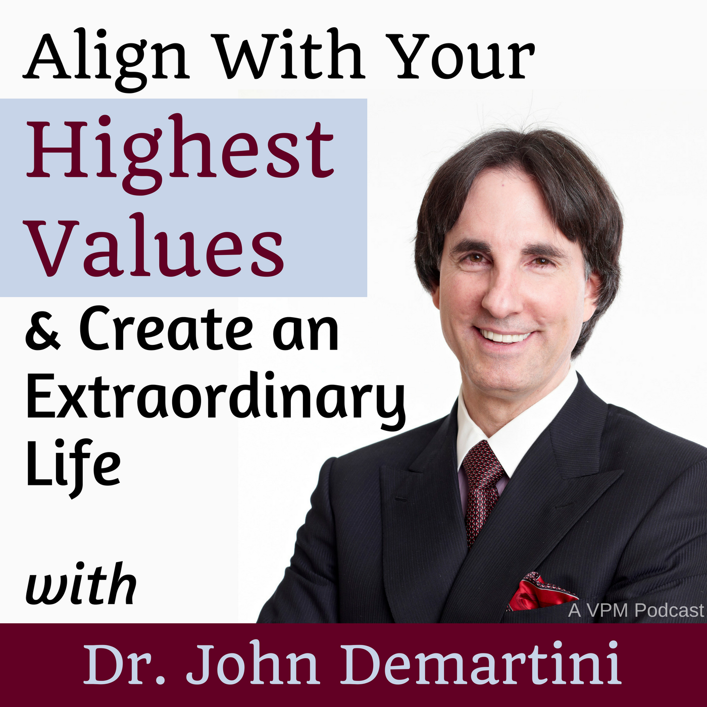 Align With Your Highest Values &amp; Create an Extraordinary Life  with Dr. John Demartini