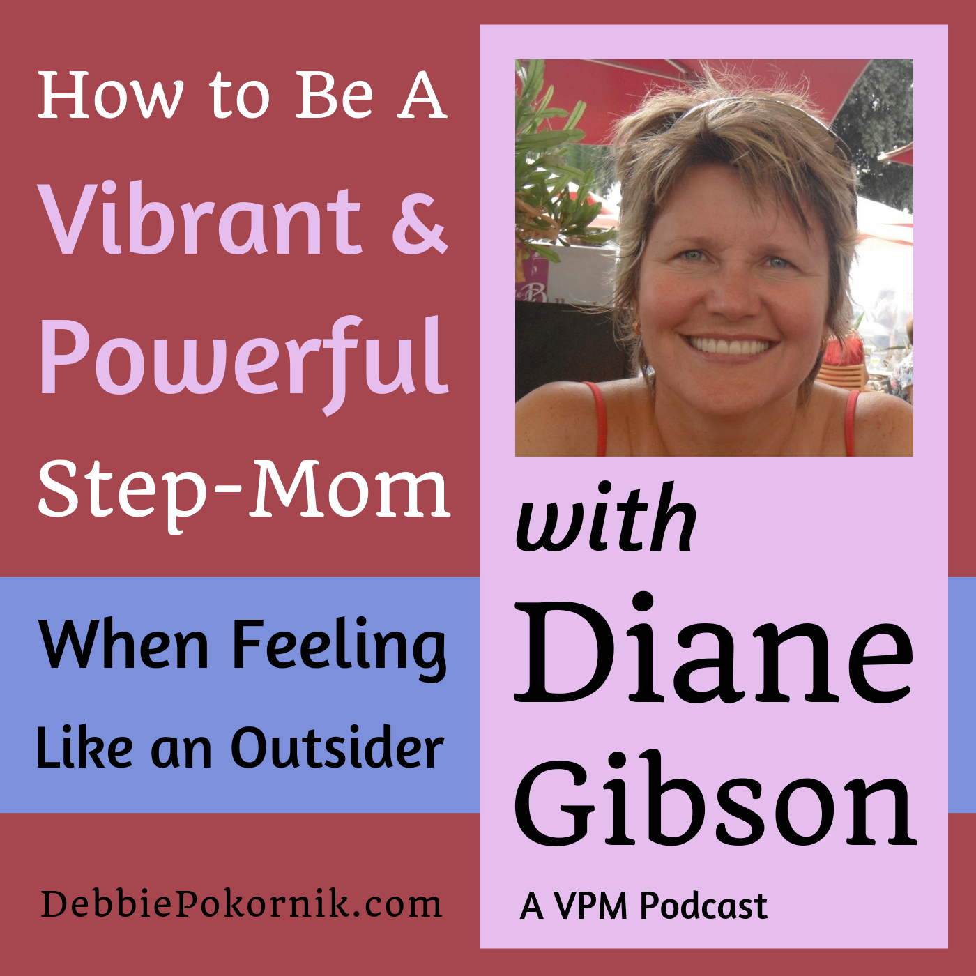 How to Be a Vibrant and Powerful Step-Mom When Feeling Like an Outsider with Diane Gibson