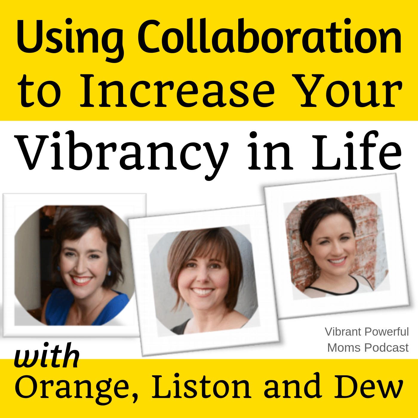 Vibrant Replay! Using Collaboration to Increase Your Vibrancy in Life with Stella Orange, Rebecca Liston and Sarah Dew