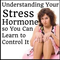 Understanding Your stress hormone so you can learn to control it 