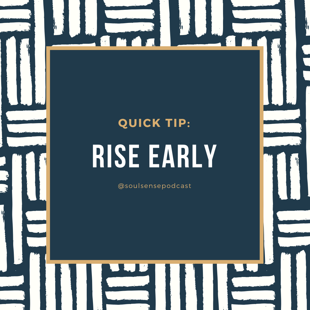QUICK TIP: Rise Early!!!