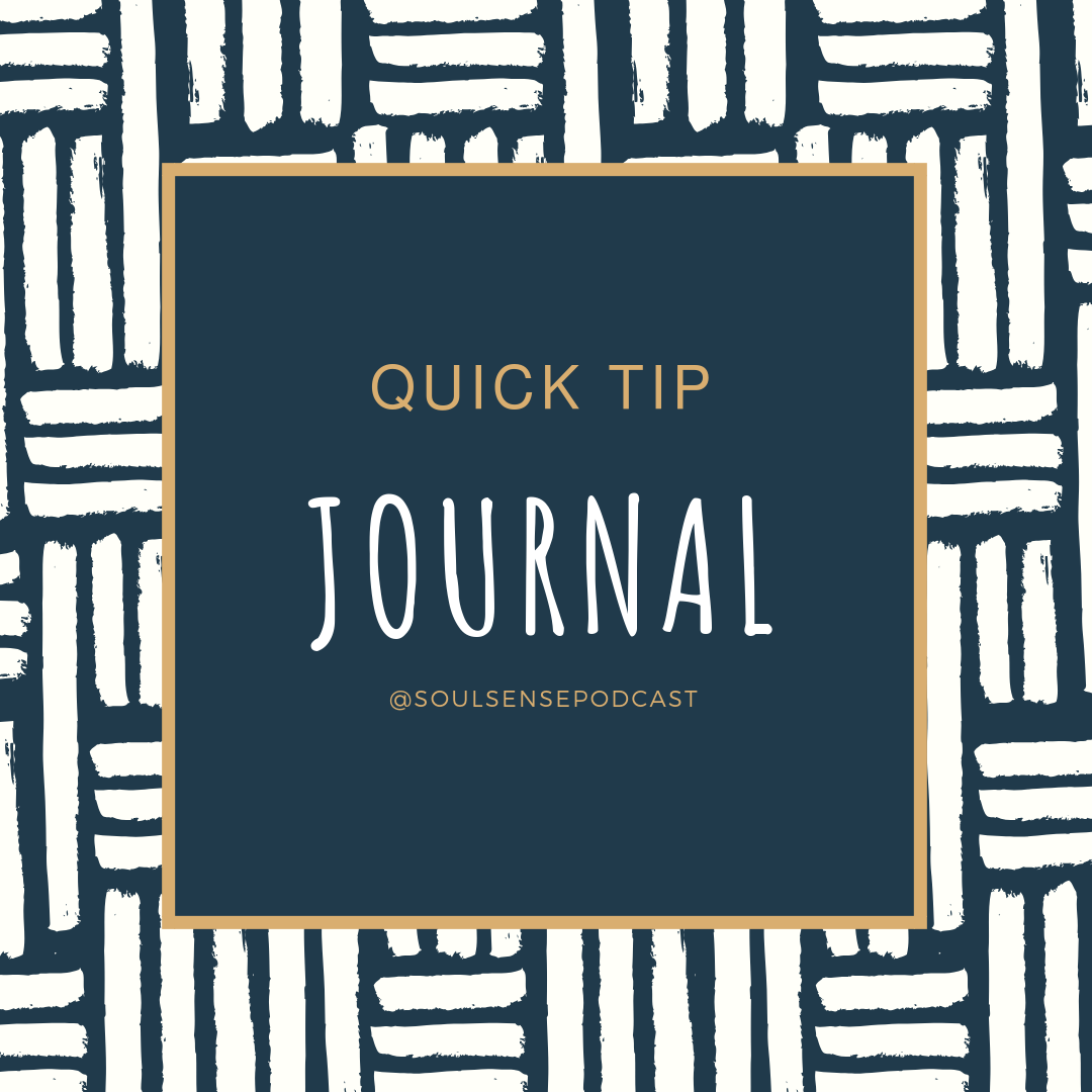 Quick Tip: JOURNAL!