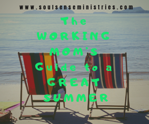 The WORKING MOM's Guide to a GREAT SUMMER!!!