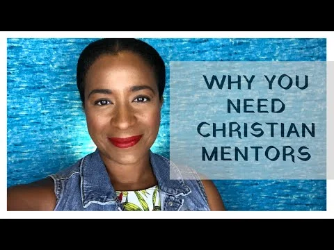 WHY YOU NEED CHRISTIAN MENTORS