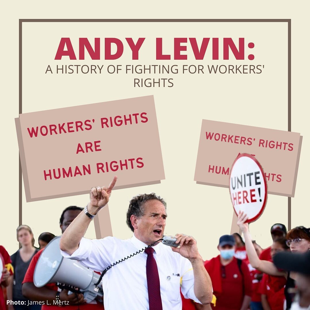 Andy Levin has a long history of championing the rights of laborers. It&rsquo;s important to delve into his history, and see how he walks the talk as an ally of the working class. Labor rights, which he continuously emphasizes are also human rights, 