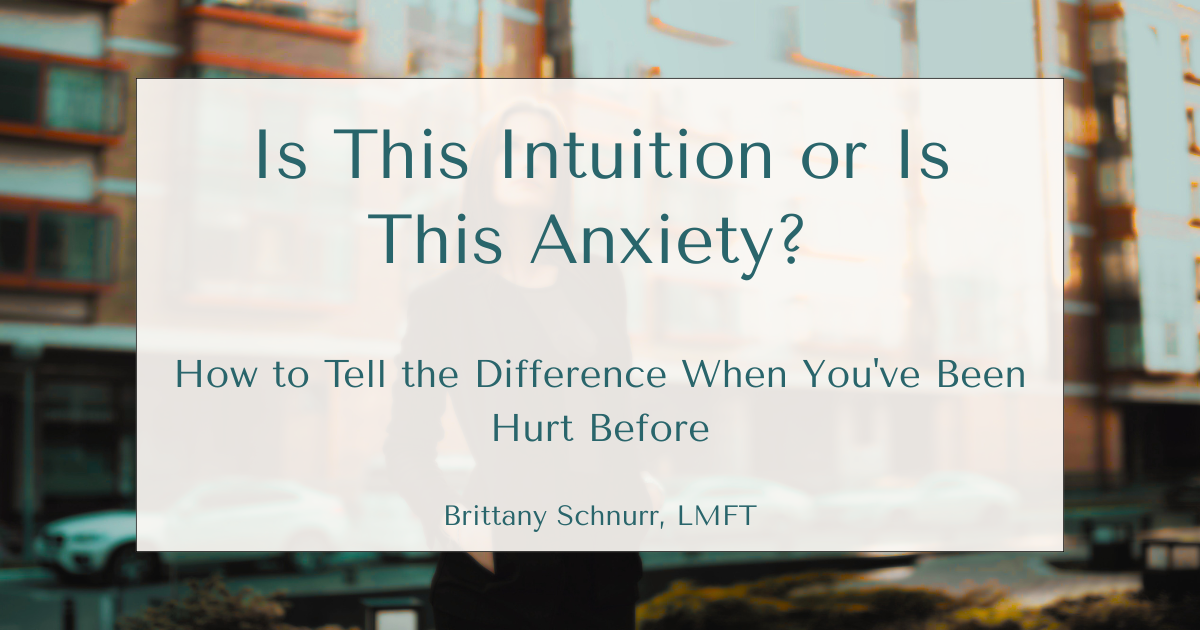 Is This Intuition or Is This Anxiety? How to Tell the Difference When You've Been Hurt Before