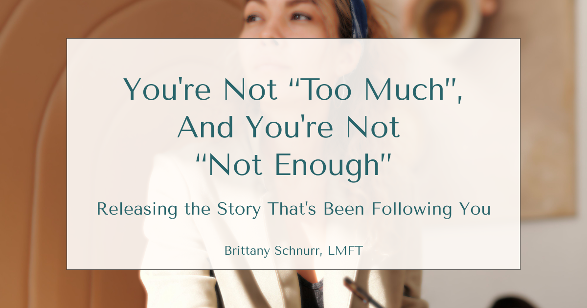 You're Not “Too Much”, And You're Not “Not Enough”: Releasing the Story That's Been Following You