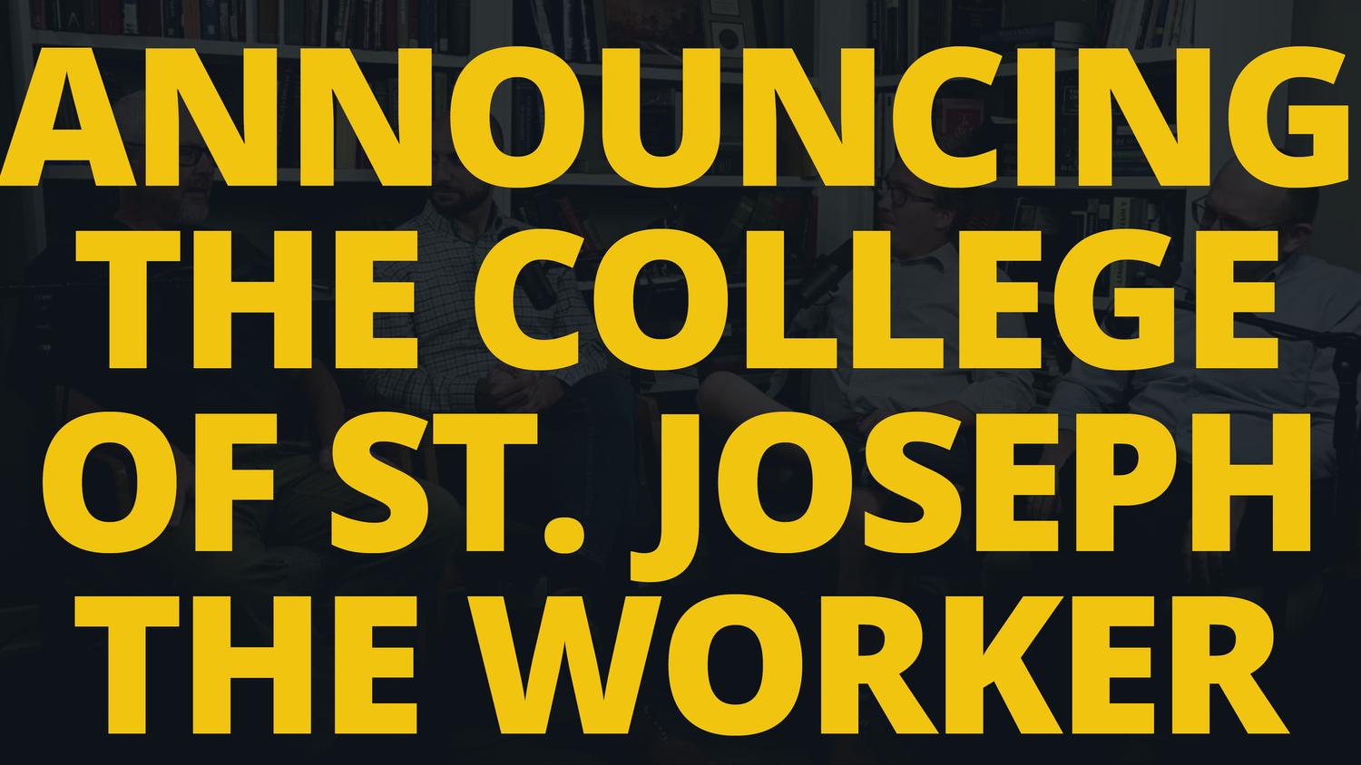 Announcing the College of St. Joseph the Worker