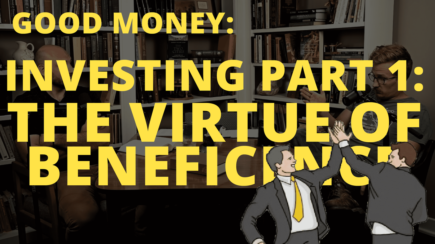 Good Money: Investing Part 1, The Virtue of Beneficence