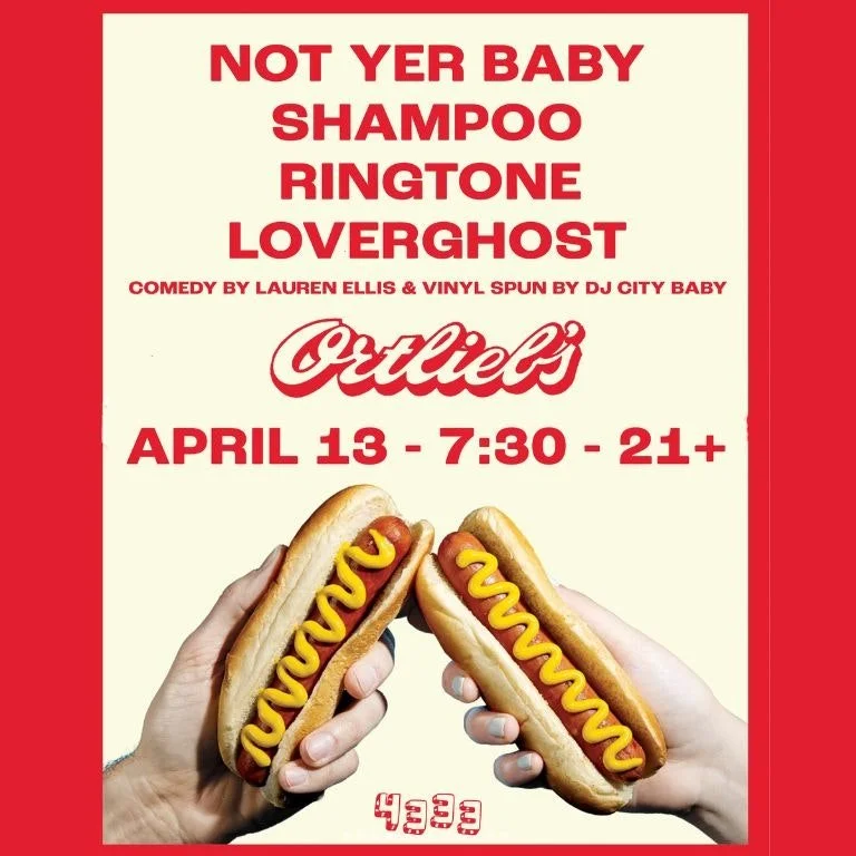 Not Yer Baby, Shampoo, Ringtone, and Loverghost with comedy by Lauren Ellis and vinyl spun by DJ City Baby