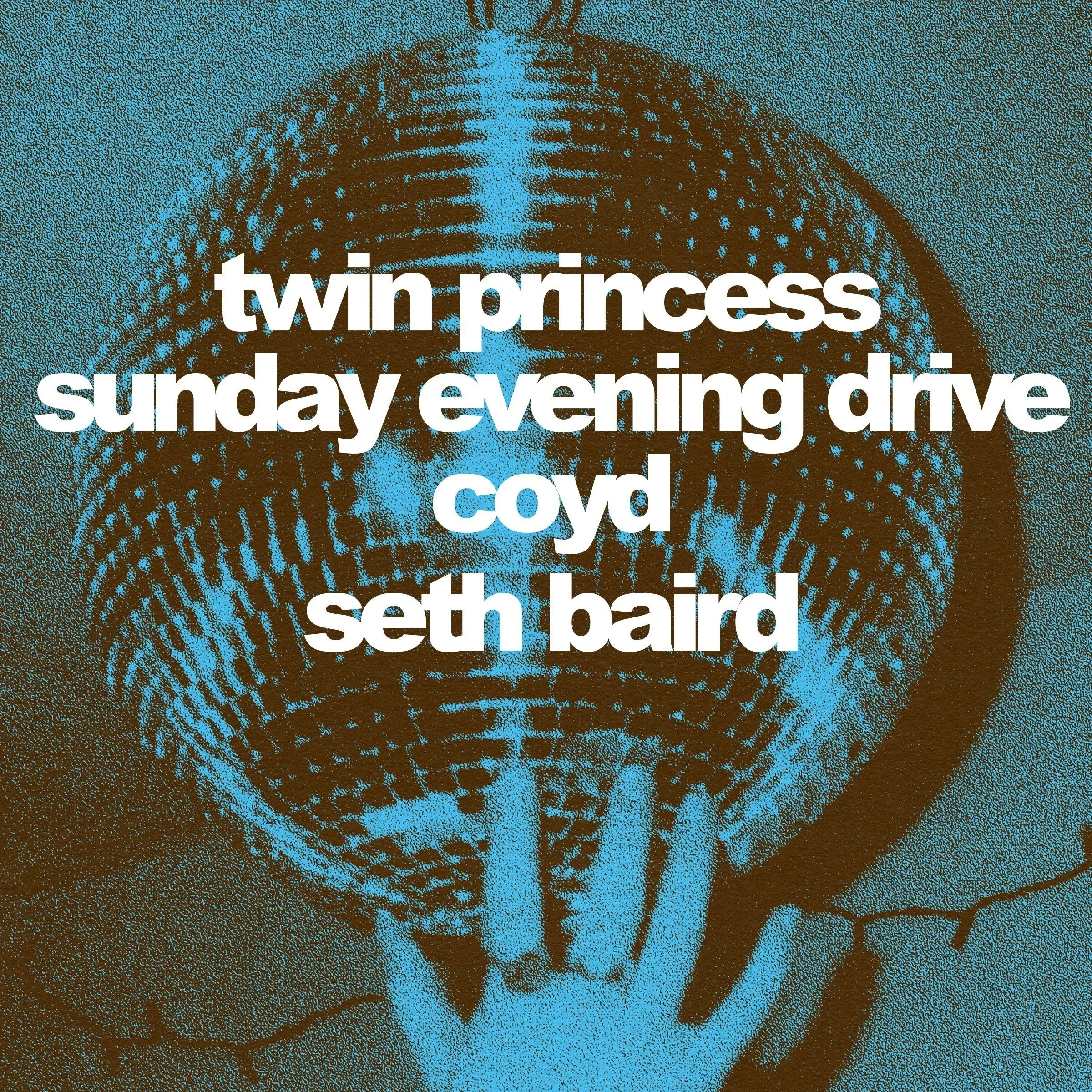 Twin Princess, Sunday Evening Drive, COYD, and Seth Baird