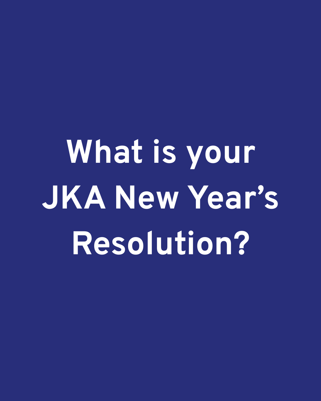 2026 JKA New Year's Resolutions