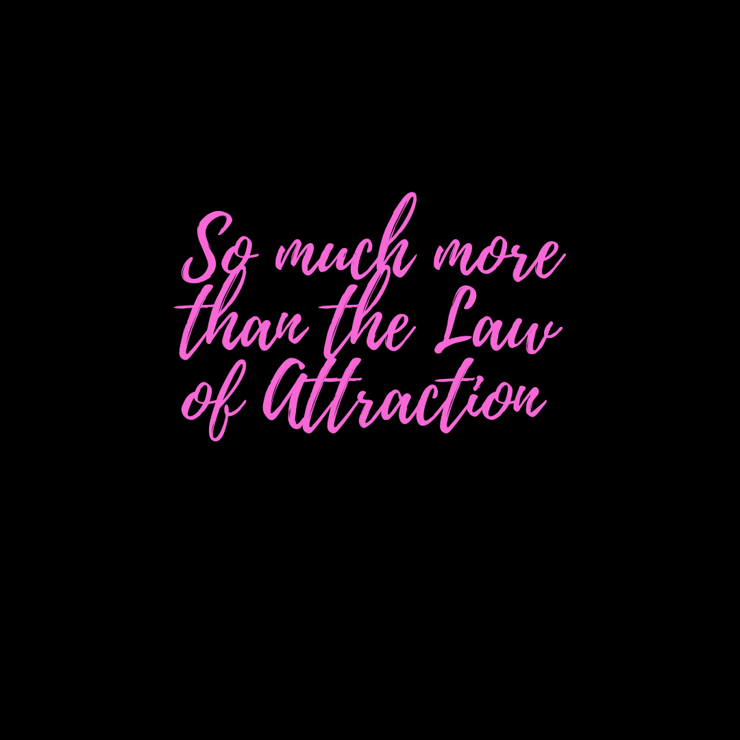 So much MORE than the Law of Attraction