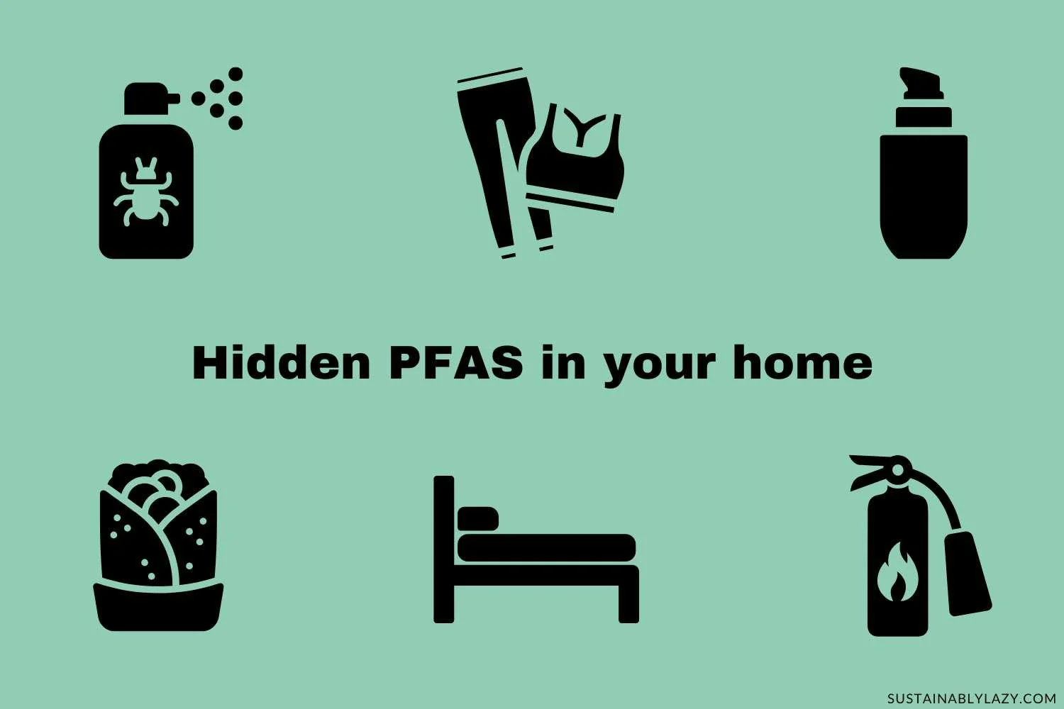 10 Tips For Avoiding PFAS In Your Home