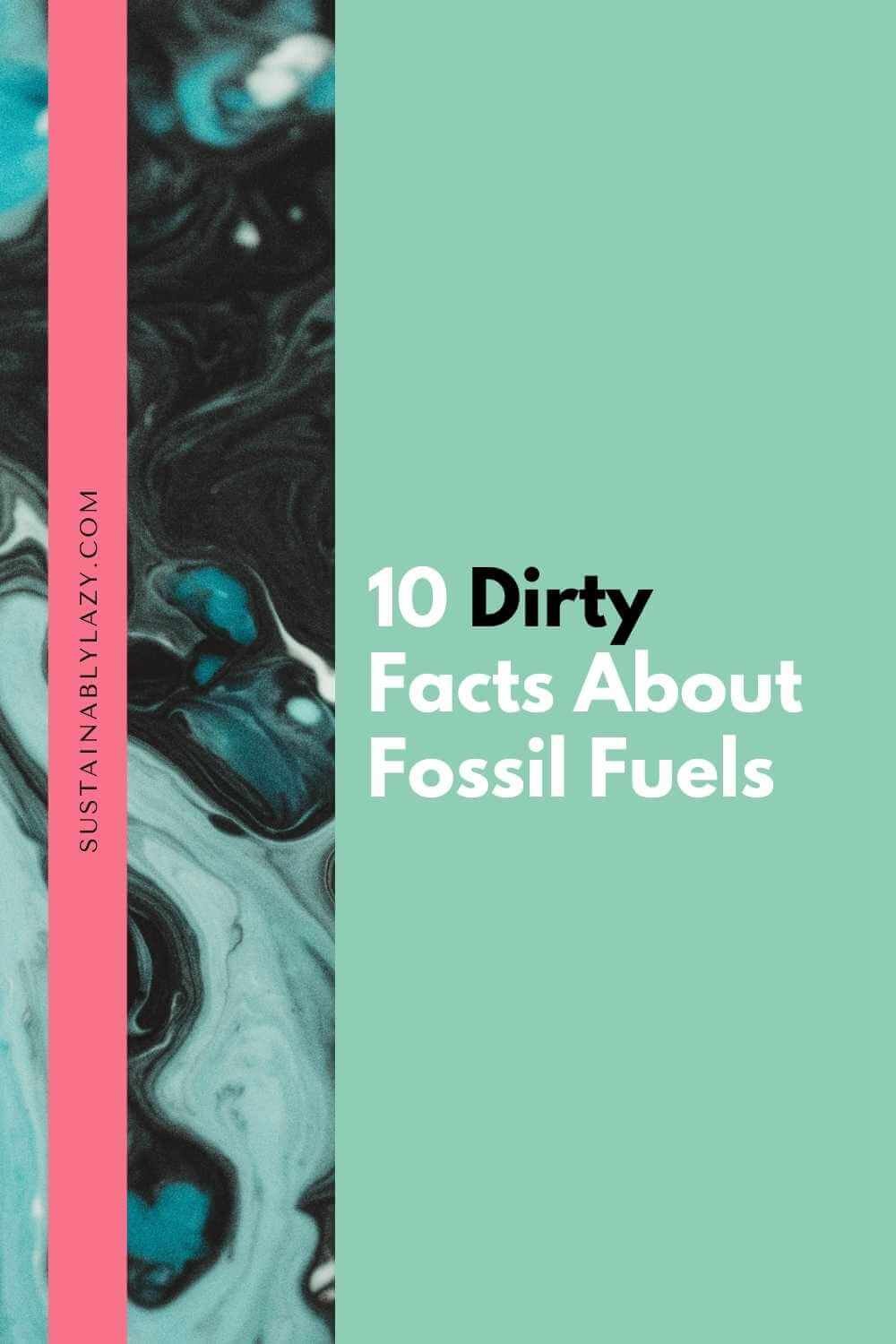 Why Are Fossil Fuels Bad? 10 Filthy Facts About Their Impact — Sustainably  Lazy